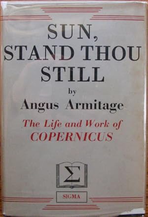 Sun, Stand Thou Still: The Life and Work of Copernicus the Astronomer