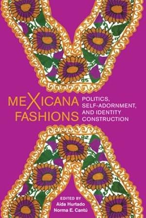 Bild des Verkufers fr meXicana Fashions: Politics, Self-Adornment, and Identity Construction [Paperback ] zum Verkauf von booksXpress