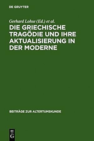 Seller image for Die griechische Tragödie und ihre Aktualisierung in der Moderne (BZA 224) (Beiträge Zur Altertumskunde) (German Edition) by Lohse, Gerhard [Hardcover ] for sale by booksXpress