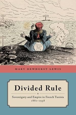 Bild des Verkufers fr Divided Rule: Sovereignty and Empire in French Tunisia, 18811938 by Lewis, Mary Dewhurst [Hardcover ] zum Verkauf von booksXpress