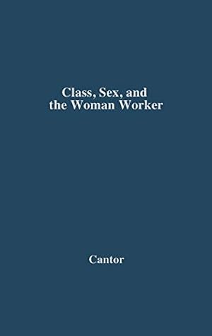 Imagen del vendedor de Class, Sex, and the Woman Worker: (Contributions in Labor Studies) [Hardcover ] a la venta por booksXpress