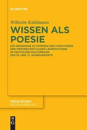 Seller image for Wissen Als Poesie: Ein Grundriss Zu Formen Und Funktionen Der Fr ¼hneuzeitlichen Lehrdichtung Im Deutschen Kulturraum Des 16 Und 17 Jahrhunderts (Fr ¼he Neuzeit) (German Edition) by Kuhlmann, Wilhelm [Paperback ] for sale by booksXpress