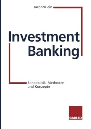 Bild des Verkufers fr Investment Banking: Bankpolitik, Methoden und Konzepte (German Edition) by Jacob, Adolf-Friedrich, Klein, Sebastian, Nick, Andreas [Paperback ] zum Verkauf von booksXpress