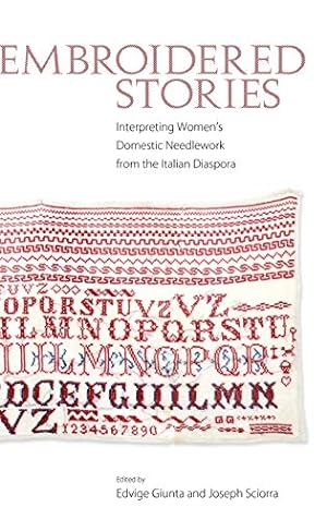 Immagine del venditore per Embroidered Stories: Interpreting Womens Domestic Needlework from the Italian Diaspora [Hardcover ] venduto da booksXpress
