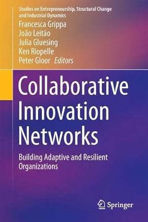 Image du vendeur pour Collaborative Innovation Networks: Building Adaptive and Resilient Organizations (Studies on Entrepreneurship, Structural Change and Industrial Dynamics) [Hardcover ] mis en vente par booksXpress