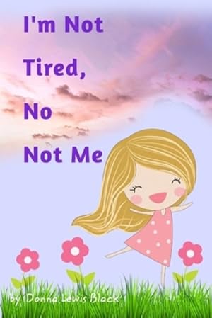 Seller image for I'm Not Tired, No Not Me by Black, Donna Lewis [Paperback ] for sale by booksXpress