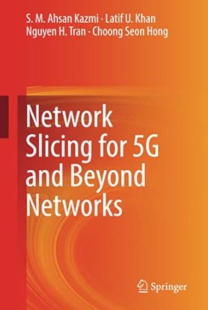 Seller image for Network Slicing for 5G and Beyond Networks by Kazmi, S. M. Ahsan, Khan, Latif U., Tran, Nguyen H., Hong, Choong Seon [Hardcover ] for sale by booksXpress