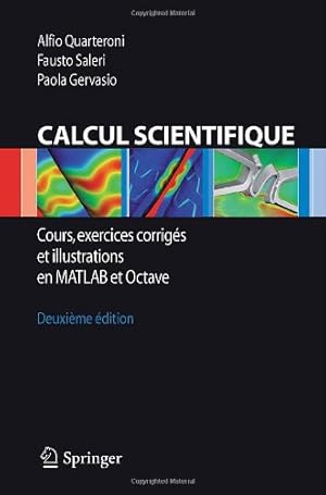 Image du vendeur pour Calcul Scientifique: Cours, exercices corrigés et illustrations en Matlab et Octave (French Edition) by Quarteroni, Alfio, Saleri, Fausto, Gervasio, Paola [Paperback ] mis en vente par booksXpress