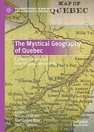 Image du vendeur pour The Mystical Geography of Quebec: Catholic Schisms and New Religious Movements (Palgrave Studies in New Religions and Alternative Spiritualities) [Hardcover ] mis en vente par booksXpress