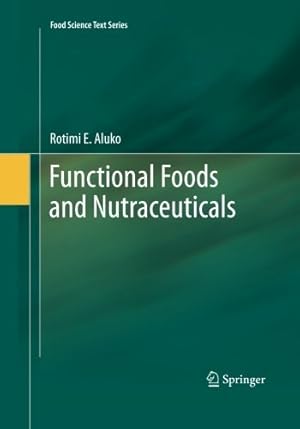 Image du vendeur pour Functional Foods and Nutraceuticals (Food Science Text Series) by Aluko, Rotimi E. E. [Paperback ] mis en vente par booksXpress