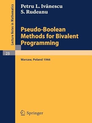 Seller image for Pseudo-Boolean Methods for Bivalent Programming: Lecture at the First European Meeting of the Institute of Management Sciences and of the Econometric . 2-7, 1966 (Lecture Notes in Mathematics) by Ivanescu, P. L., Rudeanu, S. [Paperback ] for sale by booksXpress