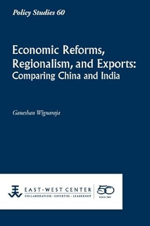 Seller image for Economic Reforms, Regionalism, and Exports: Comparing China and India (Policy Studies (East-West Center Washington)) by Wignaraja, Ganeshan [Paperback ] for sale by booksXpress