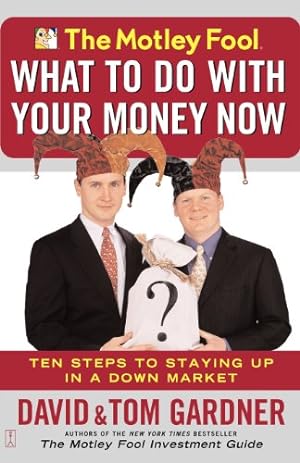 Seller image for The Motley Fool What to Do with Your Money Now: Ten Steps to Staying Up in a Down Market by Gardner, David, Gardner, Tom [Paperback ] for sale by booksXpress