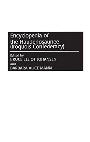 Seller image for Encyclopedia of the Haudenosaunee (Iroquois Confederacy): by Johansen, Bruce E., Mann, Barbara Alice [Hardcover ] for sale by booksXpress