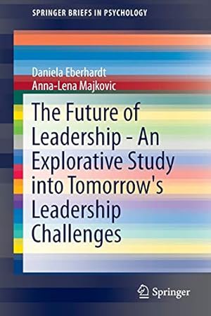 Seller image for The Future of Leadership - An Explorative Study into Tomorrow's Leadership Challenges (SpringerBriefs in Psychology) by Eberhardt, Daniela, Majkovic, Anna-Lena [Paperback ] for sale by booksXpress