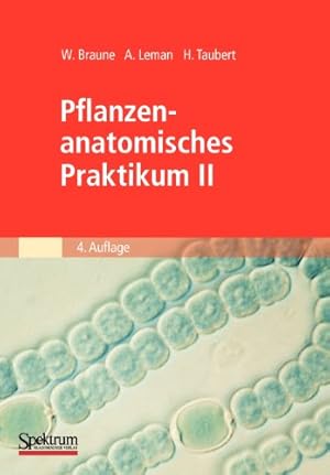 Seller image for Pflanzenanatomisches Praktikum II: Zur Einführung in den Bau, die Fortpflanzung und Ontogenie der niederen Pflanzen (auch der Bakterien und Pilze) und . der Spermatophyta (German Edition) by Braune, Wolfram, Leman, Alfred, Taubert, Hans [Paperback ] for sale by booksXpress