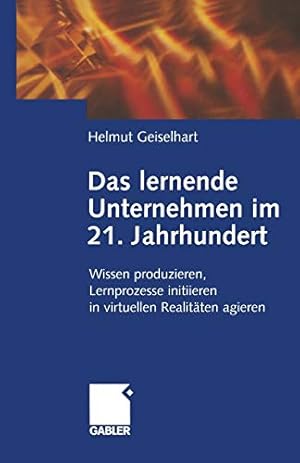 Seller image for Das lernende Unternehmen im 21. Jahrhundert: Wissen produzieren, Lernprozesse initiieren, in virtuellen Realitäten agieren (German Edition) [Soft Cover ] for sale by booksXpress