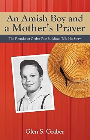 Seller image for An Amish Boy and a Mothers Prayer: The Founder of Graber Post Buildings Tells His Story by Graber, Glen S. [Paperback ] for sale by booksXpress