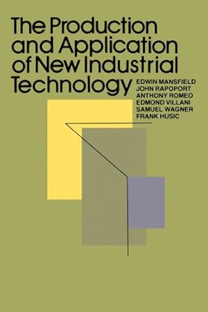 Seller image for The Production and Application of New Industrial Technology by Mansfield, Edwin, Rapoport, John, Villani, John, Wagner, Samuel, Romeo, Anthony, Husic, Frank [Paperback ] for sale by booksXpress