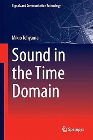 Seller image for Sound in the Time Domain (Signals and Communication Technology) by Tohyama, Mikio [Hardcover ] for sale by booksXpress