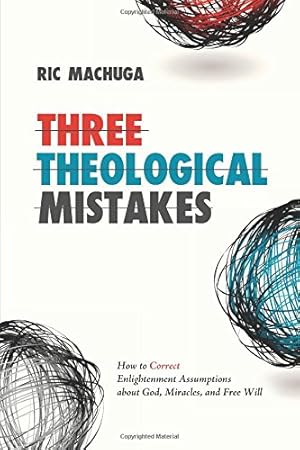Seller image for Three Theological Mistakes: How to Correct Enlightenment Assumptions about God, Miracles, and Free Will [Soft Cover ] for sale by booksXpress