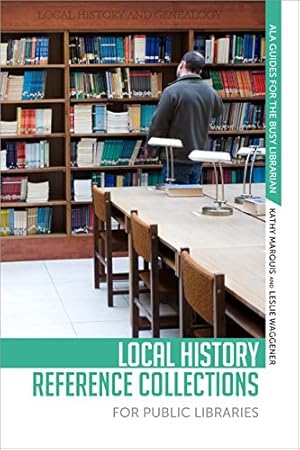 Image du vendeur pour Local History Reference Collections for Public Libraries (Ala Guides for the Busy Librarian) by Kathy Marquis, Leslie Waggener [Paperback ] mis en vente par booksXpress