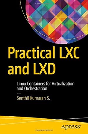 Imagen del vendedor de Practical LXC and LXD: Linux Containers for Virtualization and Orchestration by Kumaran S., Senthil [Paperback ] a la venta por booksXpress