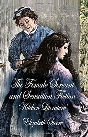 Imagen del vendedor de The Female Servant and Sensation Fiction: 'Kitchen Literature' by Steere, E. [Paperback ] a la venta por booksXpress