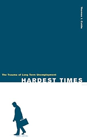 Seller image for Hardest Times: The Trauma of Long Term Unemployment by Cottle, Thomas J. [Hardcover ] for sale by booksXpress