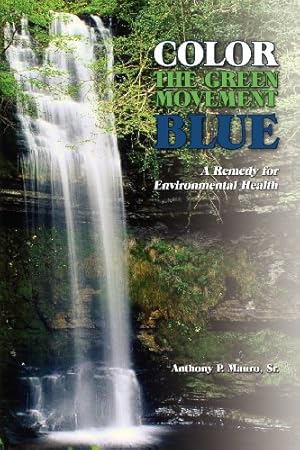 Immagine del venditore per Color the Green Movement Blue: A Remedy for Environmental Health by Anthony P. Mauro Sr [Paperback ] venduto da booksXpress