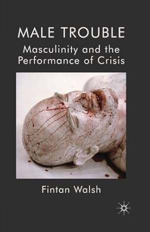 Bild des Verkufers fr Male Trouble: Masculinity and the Performance of Crisis by Walsh, F. [Paperback ] zum Verkauf von booksXpress
