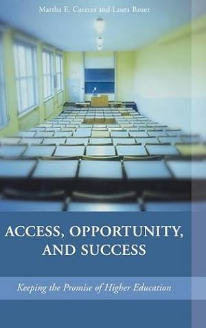 Seller image for Access, Opportunity, and Success: Keeping the Promise of Higher Education by Casazza, Martha E., Bauer, Laura L. S. [Hardcover ] for sale by booksXpress