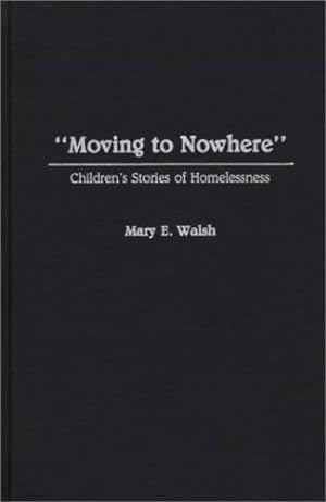 Seller image for Moving to Nowhere": Children's Stories of Homelessness by Walsh, Mary E. [Hardcover ] for sale by booksXpress