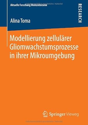 Seller image for Modellierung zellulärer Gliomwachstumsprozesse in ihrer Mikroumgebung (Aktuelle Forschung Medizintechnik Latest Research in Medical Engineering) (German Edition) by Toma, Alina [Paperback ] for sale by booksXpress