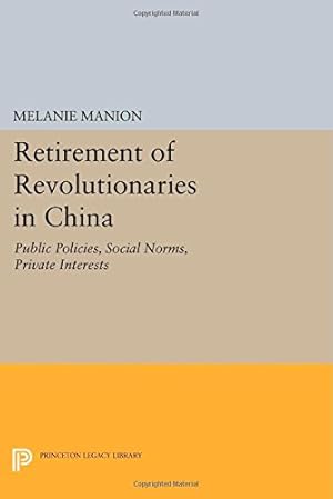 Bild des Verkufers fr Retirement of Revolutionaries in China: Public Policies, Social Norms, Private Interests (Princeton Legacy Library) by Manion, Melanie [Paperback ] zum Verkauf von booksXpress