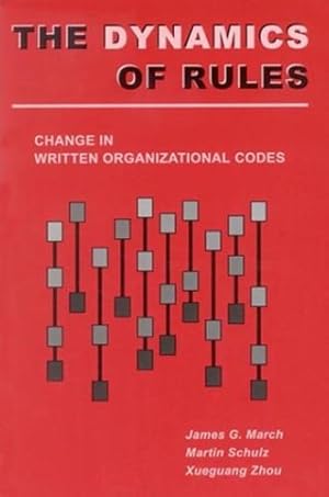 Seller image for The Dynamics of Rules: Change in Written Organizational Codes by March, James G., Schulz, Martin, Xueguang, Zhou [Hardcover ] for sale by booksXpress