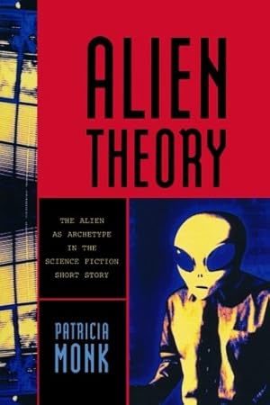 Seller image for Alien Theory: The Alien as Archetype in the Science Fiction Short Story by Monk, Patricia [Paperback ] for sale by booksXpress