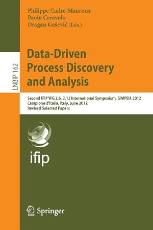 Seller image for Data-Driven Process Discovery and Analysis: Second IFIP WG 2.6, 2.12 International Symposium, SIMPDA 2012, Campione d'Italia, Italy, June 18-20, 2012, . Notes in Business Information Processing) [Paperback ] for sale by booksXpress