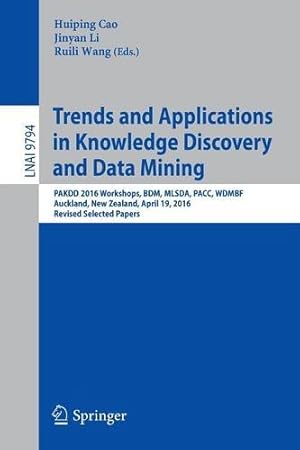 Seller image for Trends and Applications in Knowledge Discovery and Data Mining: PAKDD 2016 Workshops, BDM, MLSDA, PACC, WDMBF, Auckland, New Zealand, April 19, 2016, . Papers (Lecture Notes in Computer Science) [Paperback ] for sale by booksXpress