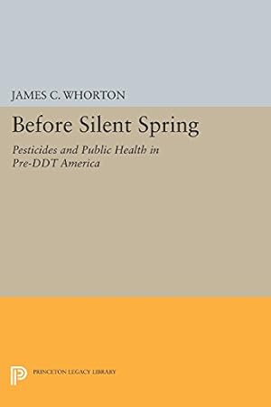 Bild des Verkufers fr Before Silent Spring: Pesticides and Public Health in Pre-DDT America (Princeton Legacy Library) by Whorton, James C. [Paperback ] zum Verkauf von booksXpress