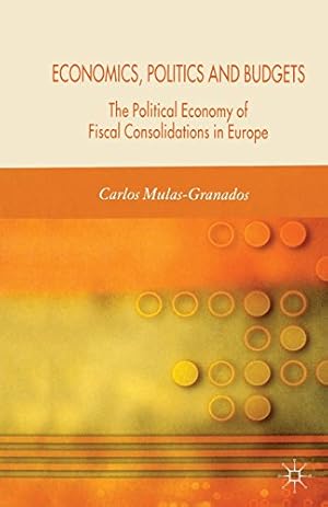 Image du vendeur pour Economics, Politics and Budgets: The Political Economy of Fiscal Consolidations in Europe by Mulas-Granados, C. [Paperback ] mis en vente par booksXpress