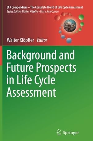 Seller image for Background and Future Prospects in Life Cycle Assessment (LCA Compendium The Complete World of Life Cycle Assessment) [Paperback ] for sale by booksXpress