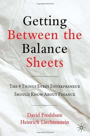 Seller image for Getting Between the Balance Sheets: The Four Things Every Entrepreneur Should Know About Finance by Frodsham, D., Liechtenstein, H. [Hardcover ] for sale by booksXpress