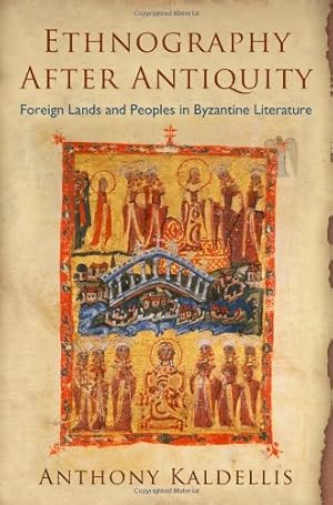 Bild des Verkufers fr Ethnography After Antiquity: Foreign Lands and Peoples in Byzantine Literature (Empire and After) by Kaldellis, Anthony [Hardcover ] zum Verkauf von booksXpress