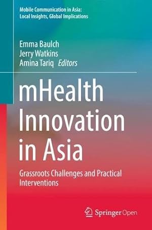 Immagine del venditore per mHealth Innovation in Asia: Grassroots Challenges and Practical Interventions (Mobile Communication in Asia: Local Insights, Global Implications) [Hardcover ] venduto da booksXpress