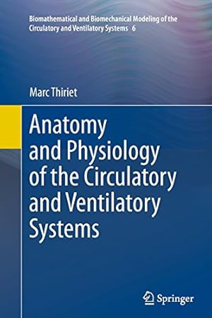 Image du vendeur pour Anatomy and Physiology of the Circulatory and Ventilatory Systems (Biomathematical and Biomechanical Modeling of the Circulatory and Ventilatory Systems) by Thiriet, Marc [Paperback ] mis en vente par booksXpress