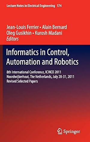 Immagine del venditore per Informatics in Control, Automation and Robotics: 8th International Conference, ICINCO 2011 Noordwijkerhout, The Netherlands, July 28-31, 2011 Revised . (Lecture Notes in Electrical Engineering) [Hardcover ] venduto da booksXpress