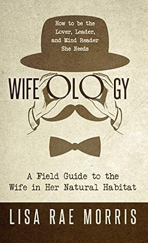 Bild des Verkufers fr Wifeology: A Field Guide to the Wife in Her Natural Habitat [Hardcover ] zum Verkauf von booksXpress