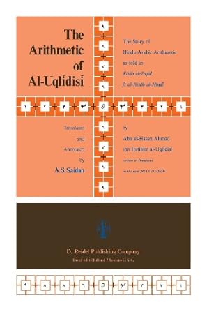 Seller image for The Arithmetic of Al-Uqldis: The Story of Hindu-Arabic Arithmetic as told in Kitb al-Ful f al-isb al-Hind by Saidan, A.S. [Paperback ] for sale by booksXpress