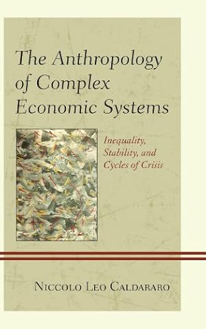 Seller image for The Anthropology of Complex Economic Systems: Inequality, Stability, and Cycles of Crisis by Caldararo, Niccolo Leo, [Hardcover ] for sale by booksXpress